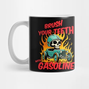 Brush your teeth with gasoline Mug